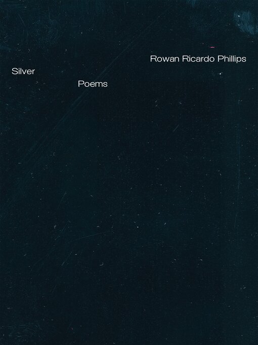 Title details for Silver by Rowan Ricardo Phillips - Available